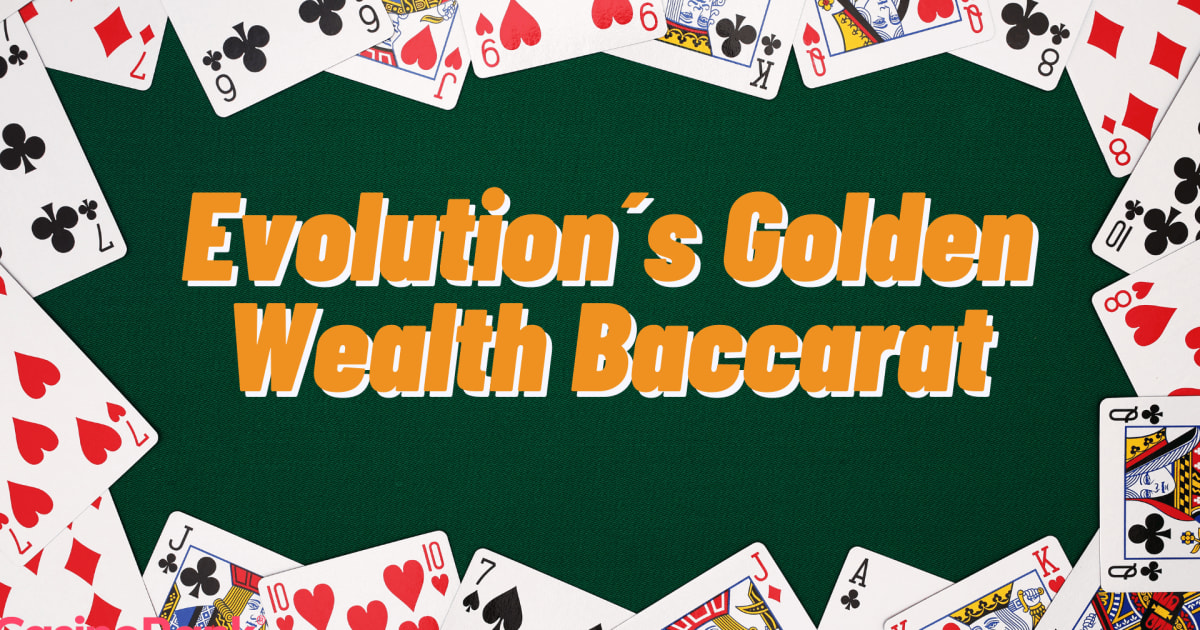 Võida sagedamini Evolutioni kuldse rikkuse baccaratiga